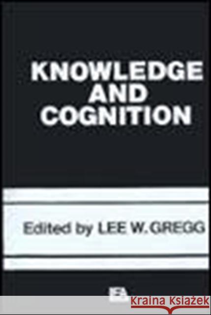 Knowledge and Cognition  Lee W.  Gregg Lee W. Gregg  Lee W.  Gregg 9780898594683 Taylor & Francis