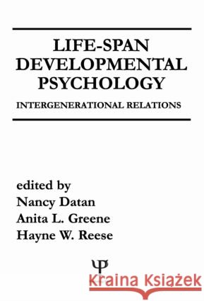 Life-span Developmental Psychology : Intergenerational Relations N. Datan A. L. Greene H. W. Reese 9780898595369 Taylor & Francis