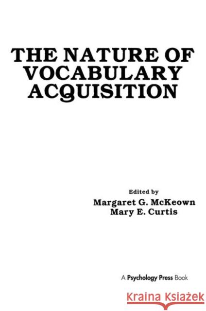 The Nature of Vocabulary Acquisition M. G. McKeown M. E. Curtis M. G. McKeown 9780898595482 Taylor & Francis