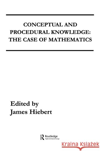 Conceptual and Procedural Knowledge: The Case of Mathematics Hiebert, James 9780898595567 Lawrence Erlbaum Associates