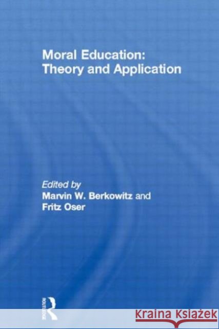 Moral Education : Theory and Application M. W. Berkowitz F. Oser M. W. Berkowitz 9780898595574 Taylor & Francis
