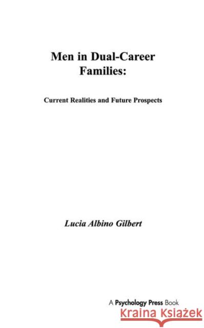 Men in Dual-career Families : Current Realities and Future Prospects Lucia Albino Gilbert Lucia Albino Gilbert  9780898595604 Taylor & Francis