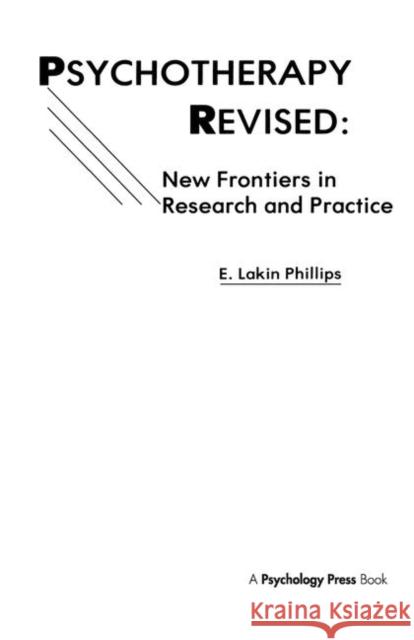 Psychotherapy Revised : New Frontiers in Research and Practice E. Lakin Phillips E. Lakin Phillips  9780898595710 Taylor & Francis