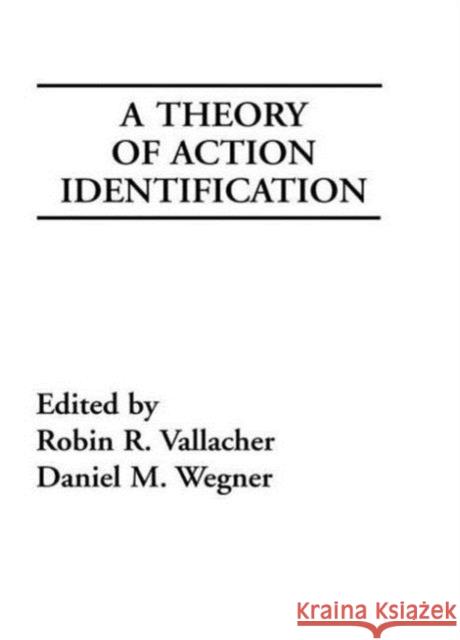 A Theory of Action Identification Robin R. Vallacher Daniel M. Wegner Robin R. Vallacher 9780898596175 Taylor & Francis