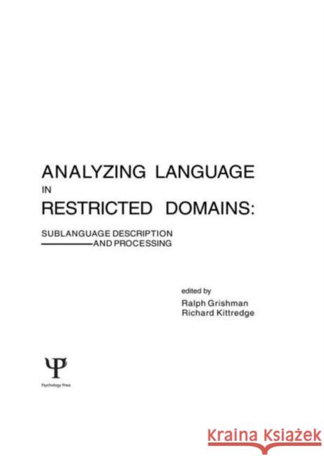 Analyzing Language in Restricted Domains : Sublanguage Description and Processing Ralph Grishman Richard Kittredge Ralph Grishman 9780898596205 Taylor & Francis