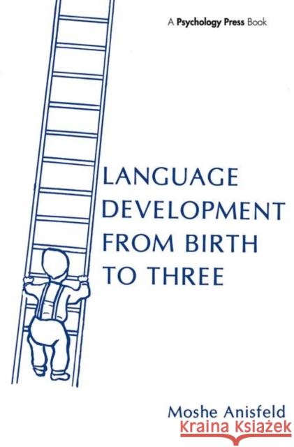 Language Development From Birth To Three Moshe Anisfeld Moshe Anisfeld  9780898596250 Taylor & Francis