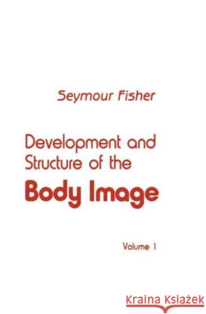 Development and Structure of the Body Image : Volume 1 S. Fisher S. Fisher  9780898596847 Taylor & Francis