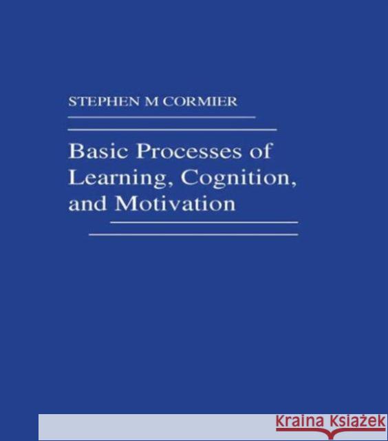 Basic Processes of Learning, Cognition, and Motivation S. M. Cormier S. M. Cormier  9780898596892 Taylor & Francis