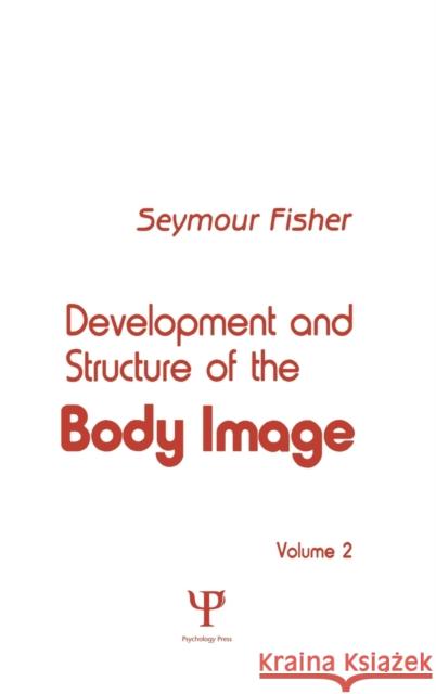 Development and Structure of the Body Image : Volume 2 S. Fisher S. Fisher  9780898596991 Taylor & Francis