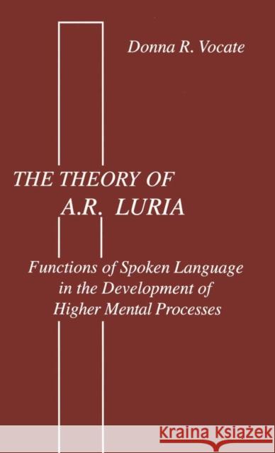 The Theory of A.R. Luria: Functions of Spoken Language in the Development of Higher Mental Processes Vocate, Donna R. 9780898597097 Taylor & Francis