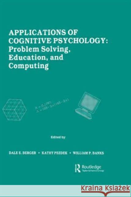 Applications of Cognitive Psychology : Problem Solving, Education, and Computing Dale E. Berger Kathy Pezdek William P. Banks 9780898597103