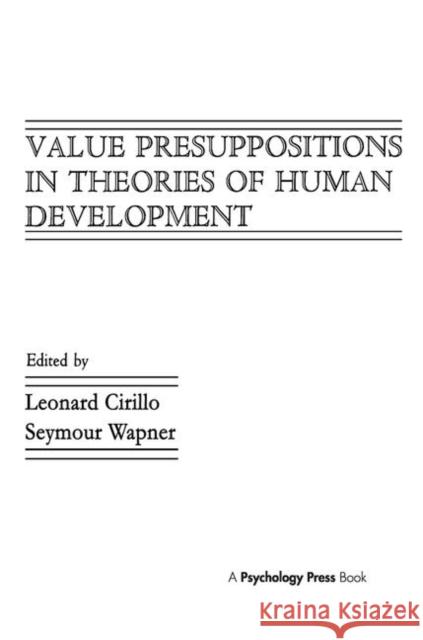 Value Presuppositions in Theories of Human Development Leonard Cirillo Seymour Wapner Leonard Cirillo 9780898597530