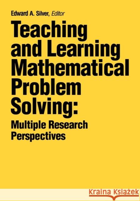 Teaching and Learning Mathematical Problem Solving: Multiple Research Perspectives Silver, Edward A. 9780898597592 Taylor & Francis
