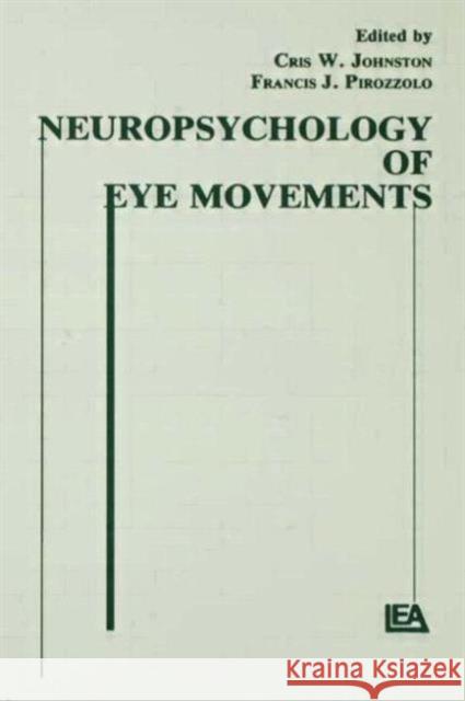 Neuropsychology of Eye Movement Cris W. Johnston Francis J. Pirozzolo Cris W. Johnston 9780898597967 Taylor & Francis