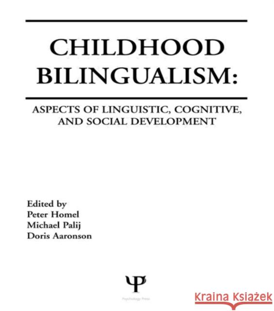 Childhood Bilingualism : Aspects of Linguistic, Cognitive, and Social Development Peter Homel Michael Palij Doris Aaronson 9780898598063 Taylor & Francis