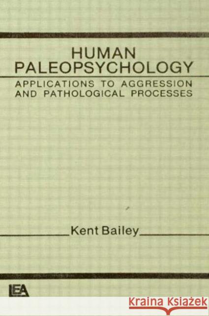 Human Paleopsychology : Applications To Aggression and Patholoqical Processes K. Bailey K. Bailey  9780898598100 Taylor & Francis