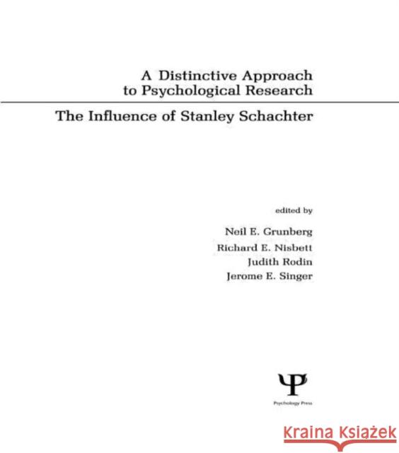 A Distinctive Approach To Psychological Research : The Influence of Stanley Schachter Neil E. Grunberg R. E. Nisbett Judith Rodin 9780898599107 Taylor & Francis
