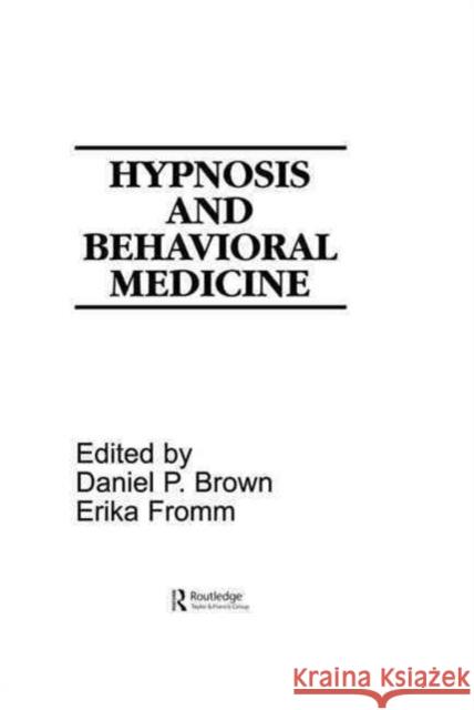 Hypnosis and Behavioral Medicine Daniel P. Brown Erika Fromm Phyllis Ed. F. Ed. Phyllis Ed. F. Brown 9780898599251 Lawrence Erlbaum Associates