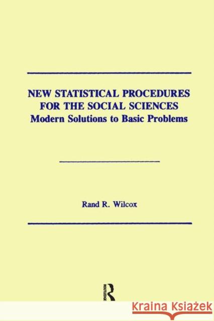 New Statistical Procedures for the Social Sciences: Modern Solutions to Basic Problems Wilcox, Rand R. 9780898599367