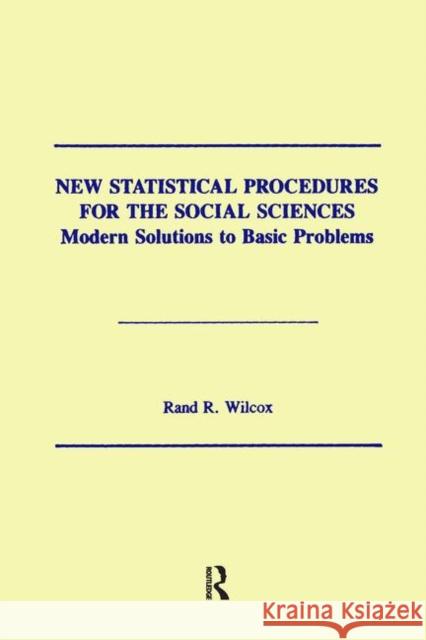 New Statistical Procedures for the Social Sciences: Modern Solutions to Basic Problems Wilcox, Rand R. 9780898599367 Taylor & Francis