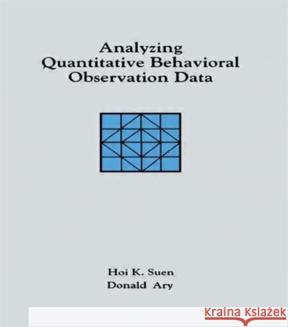 Analyzing Quantitative Behavioral Observation Data Hoi K. Suen Donald Ary Hoi K. Suen 9780898599459 Taylor & Francis
