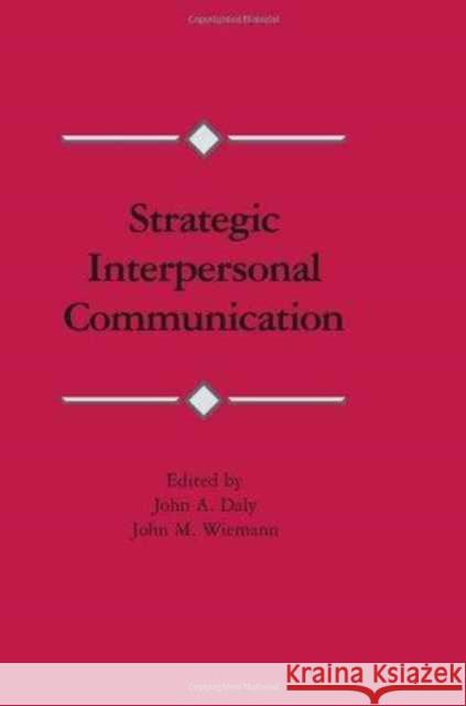 Strategic Interpersonal Communication John A. Daly John M. Wiemann John A. Daly 9780898599572 Taylor & Francis
