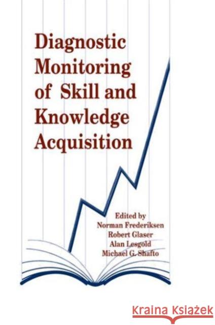 Diagnostic Monitoring of Skill and Knowledge Acquisition Norman Frederiksen Robert Glaser Alan Lesgold 9780898599923 Taylor & Francis