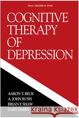 Cognitive Therapy of Depression Aaron T. Beck A. John Rush Brian F. Shaw 9780898620009 Guilford Publications