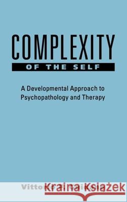 Complexity of the Self: A Developmental Approach to Psychopathology and Therapy Guidano, Vittorio F. 9780898620122 Guilford Publications