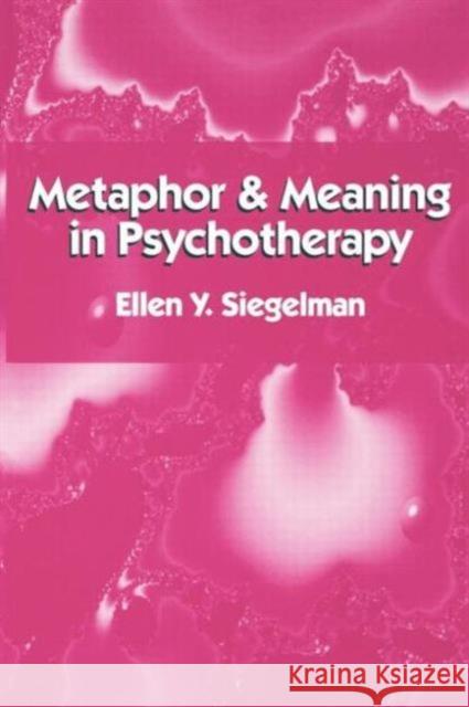 Metaphor and Meaning in Psychotherapy Ellen Y. Siegelman 9780898620146