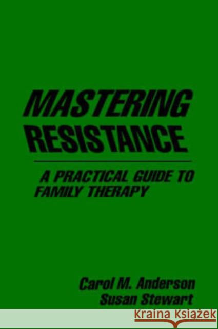 Mastering Resistance: A Practical Guide to Family Therapy Anderson, Carol M. 9780898620443 Guilford Publications