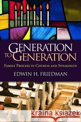 Generation to Generation: Family Process in Church and Synagogue Friedman, Edwin H. 9780898620597 Guilford Publications