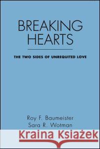 Breaking Hearts: The Two Sides of Unrequited Love Baumeister, Roy F. 9780898621525 Guilford Publications