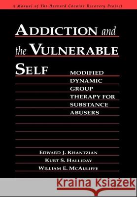 Addiction and the Vulnerable Self: Modified Dynamic Group Therapy for Substance Abusers Khantzian, Edward J. 9780898621723 Guilford Publications