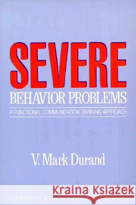 Severe Behavior Problems: A Functional Communication Training Approach Durand, V. Mark 9780898622171 Guilford Publications