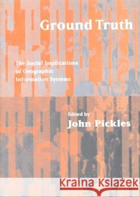 Ground Truth: The Social Implications of Geographic Information Systems Pickles, John 9780898622959