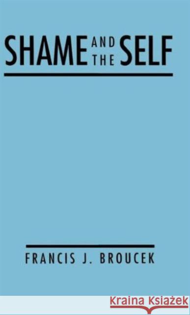 Shame and the Self Francis J. Broucek 9780898624441 Guilford Publications