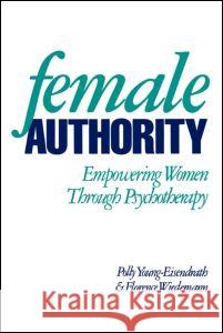 Female Authority: Empowering Women Through Psychotherapy Young-Eisendrath, Polly 9780898624601 Guilford Publications
