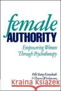 Female Authority: Empowering Women Through Psychotherapy Young-Eisendrath, Polly 9780898624601