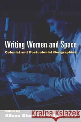 Writing Women and Space: Colonial and Postcolonial Geographies Blunt, Alison 9780898624984 Guilford Publications