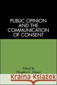 Public Opinion and the Communication of Consent Glasser, Theodore L. 9780898624991