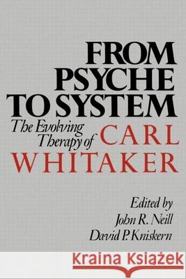 From Psyche to System: The Evolving Therapy of Carl Whitaker Neill, John R. 9780898625196 Guilford Publications