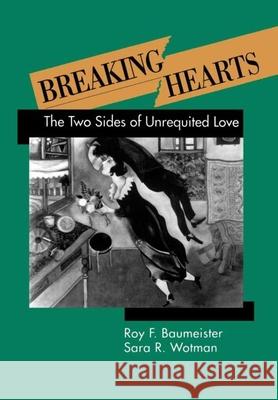 Breaking Hearts: The Two Sides of Unrequited Love Baumeister, Roy F. 9780898625431 Guilford Publications