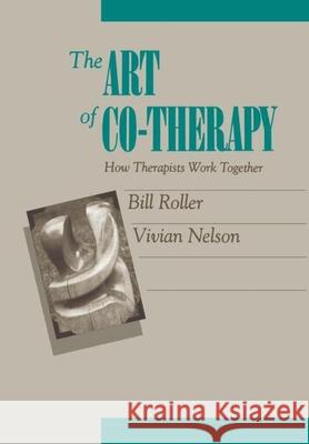 The Art of Co-Therapy: How Therapists Work Together Roller, Bill 9780898625578 Guilford Publications
