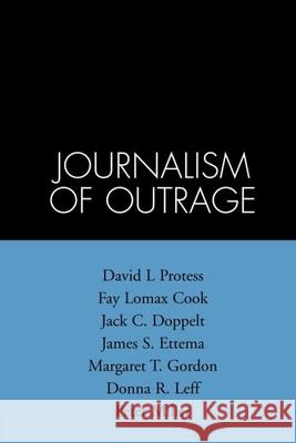 The Journalism of Outrage: Investigative Reporting and Agenda Building in America Protess, David L. 9780898625912