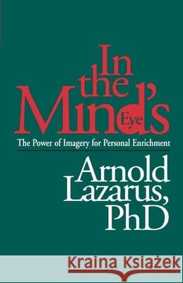 In the Mind's Eye: The Power of Imagery for Personal Enrichment Lazarus, Arnold A. 9780898626414 Guilford Publications