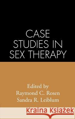 Case Studies in Sex Therapy Raymond C. Rosen Sandra R. Leiblum 9780898628487 Guilford Publications