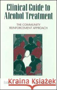 Clinical Guide to Alcohol Treatment: The Community Reinforcement Approach Meyers, Robert J. 9780898628579 Guilford Publications