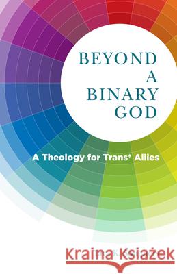 Beyond a Binary God: A Theology for Trans* Allies Tara K. Soughers 9780898690057 Church Publishing