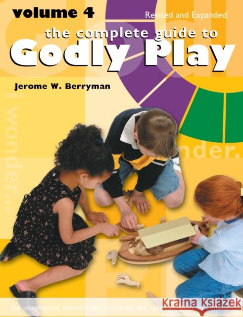 The Complete Guide to Godly Play: Volume 4, Revised and Expanded Berryman, Jerome W. 9780898690866 Church Publishing